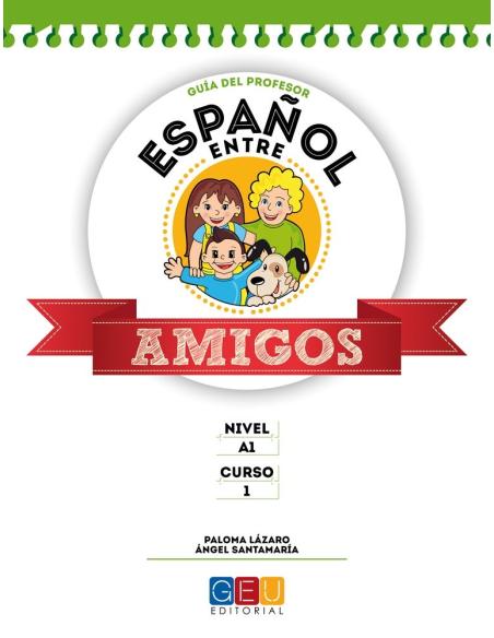 Español entre amigos. Guía del profesor. Curso 1 · Nivel A1