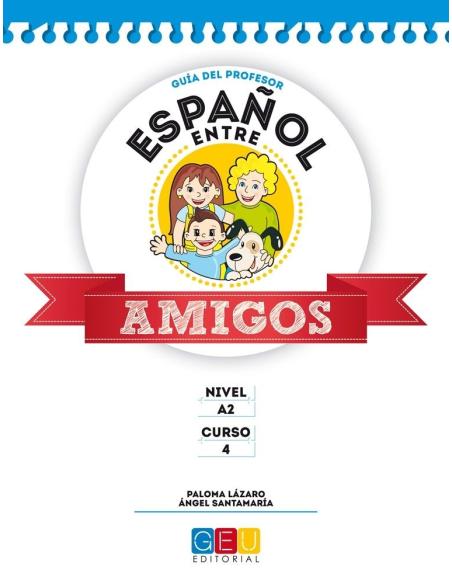 Español entre amigos. Guía del profesor. Curso 4 · Nivel A2